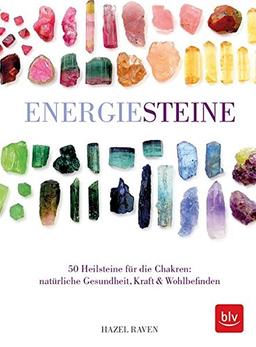 Energiesteine: 50 Heilsteine für die Chakren: natürliche Gesundheit, Kraft & Wohlbefinden