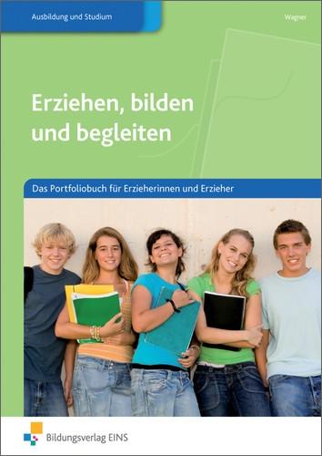 Erziehen, bilden und begleiten: Das Portfoliobuch für Erzieherinnen und Erzieher