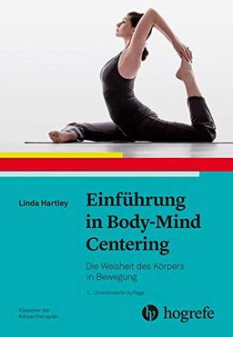 Einführung in Body–Mind Centering: Die Weisheit des Körpers in Bewegung