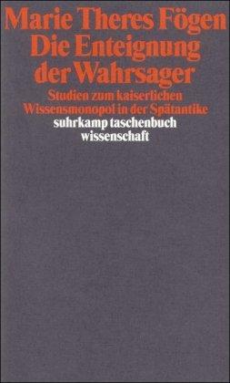 Die Enteignung der Wahrsager: Studien zum kaiserlichen Wissensmonopol in der Spätantike (suhrkamp taschenbuch wissenschaft)