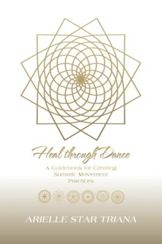 Heal through Dance: A Guidebook for Creating Somatic Movement Practices