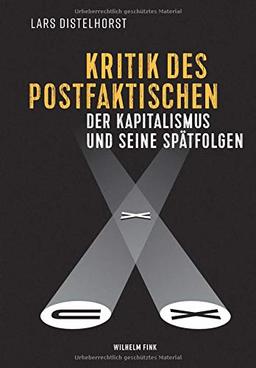 Kritik des Postfaktischen: Der Kapitalismus und seine Spätfolgen