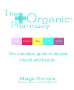 The Organic Pharmacy: The Complete Guide to Natural Health and Beauty