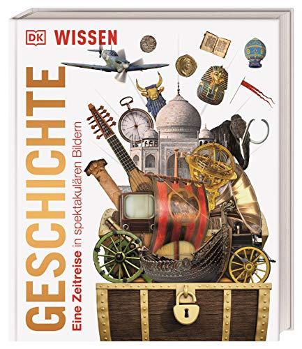 Wissen. Geschichte: Eine Zeitreise in spektakulären Bildern