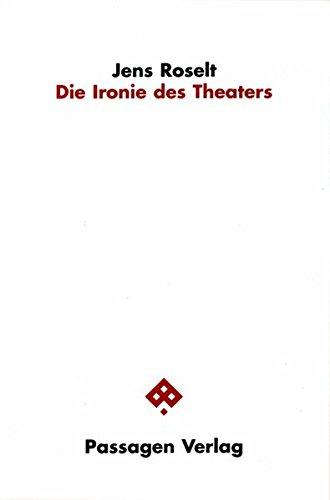 Die Ironie des Theaters (Passagen Literaturtheorie)