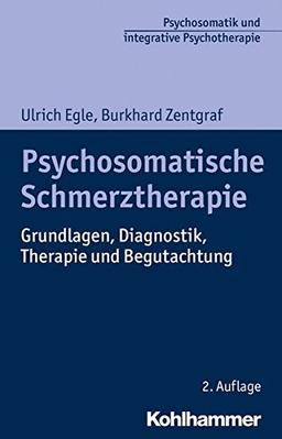 Psychosomatische Schmerztherapie: Grundlagen, Diagnostik, Therapie und Begutachtung (Psychosomatik und integrative Psychotherapie / Schulenübergreifend - evidenzbasiert - anwendungsorientiert)