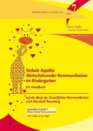 Verbale Aspekte Wertschätzender Kommunikation im Kindergarten: Ein Handbuch auf der Basis der Gewaltfreien Kommunikation nach Marshall Rosenberg. Empathie-Schule 1