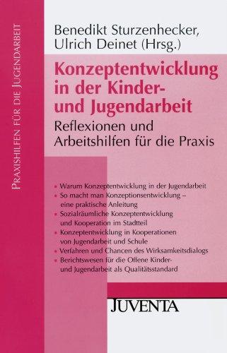 Konzeptentwicklung in der Kinder- und Jugendarbeit: Reflexionen und Arbeitshilfen für die Praxis (Praxishilfen für die Jugendarbeit)