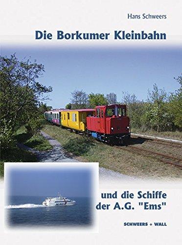 Die Borkumer Kleinbahn: und die Schiffe der AG "Ems"