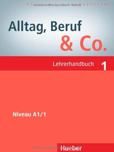 Alltag, Beruf &amp; Co. 1: Deutsch als Fremdsprache / Lehrerhandbuch