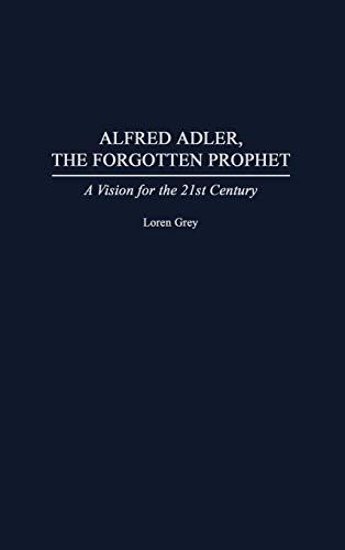 Alfred Adler, the Forgotten Prophet: A Vision for the 21st Century