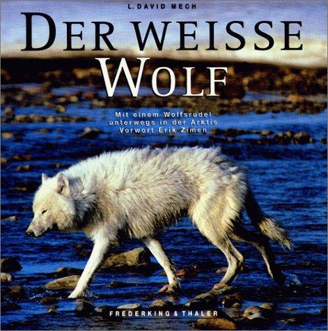 Der Weiße Wolf. Mit einem Wolfsrudel unterwegs in der Arktis