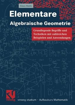 Elementare Algebraische Geometrie: Grundlegende Begriffe und Techniken mit zahlreichen Beispielen und Anwendungen<br> (vieweg studium; Aufbaukurs Mathematik) (German Edition)