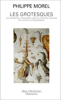 Les grotesques : les figures de l'imaginaire dans la peinture italienne de la fin de la Renaissance