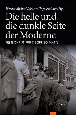 Die helle und die dunkle Seite der Moderne: Festschrift für Siegfried Mattl zum 60. Geburtstag