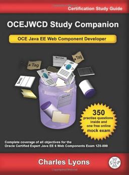 OCEJWCD Study Companion: Certified Expert Java EE 6 Web Component Developer (Oracle  Exam 1Z0-899)