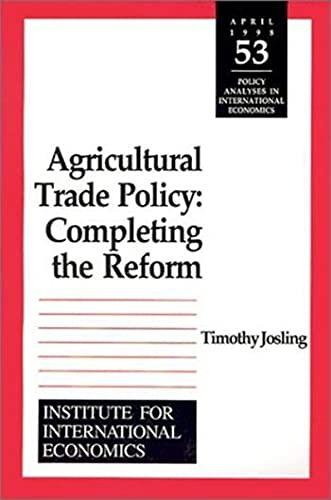 Josling, T: Agricultural Trade Policy - Completing the Refor: Completing the Reform (POLICY ANALYSES IN INTERNATIONAL ECONOMICS)