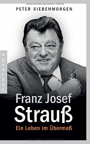 Franz Josef Strauß: Ein Leben im Übermaß