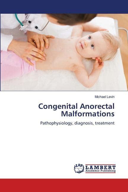 Congenital Anorectal Malformations: Pathophysiology, diagnosis, treatment