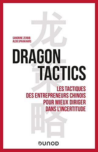 Dragon tactics : les tactiques des entrepreneurs chinois pour mieux diriger dans l'incertitude