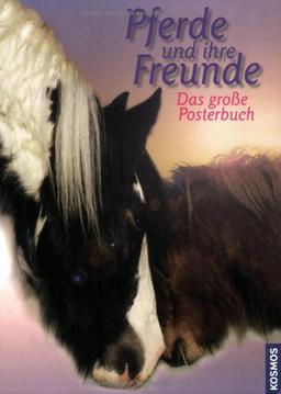 Das große Posterbuch Pferde und ihre Freunde: Das grosse Posterbuch