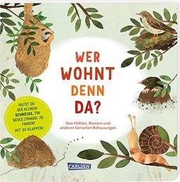 Wer wohnt denn da?: Von Höhlen, Nestern und anderen tierischen Behausungen | Ein Pappenbuch mit 30 Klappen. Ab 3 Jahren