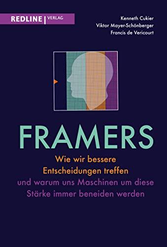 Framers: Wie wir bessere Entscheidungen treffen und warum uns Maschinen um diese Stärke immer beneiden werden