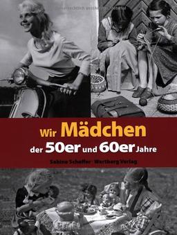 Wir Mädchen der 50er und 60er Jahre