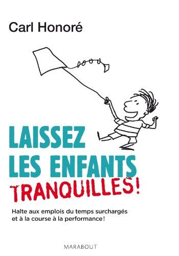 Laissez les enfants tranquilles ! : halte aux emplois du temps surchargés et à la course à la performance !