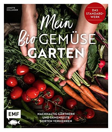 Mein Biogemüse-Garten: Das Standardwerk – Nachhaltig gärtnern und samenfeste Sorten vermehren