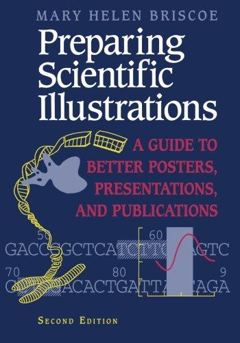 Preparing Scientific Illustrations: "A Guide To Better Posters, Presentations, And Publications"