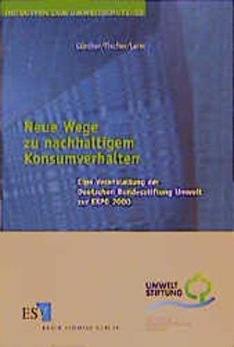 Neue Wege zu nachhaltigem Konsumverhalten: Eine Veranstaltung der Deutschen Bundesstiftung Umwelt zur EXPO 2000 (Initiativen zum Umweltschutz, Band 22)