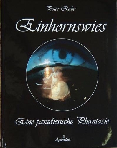 Einhornswies: Eine paradiesische Phantasie für Stimmen in sonnenhohen Tagen und eulentiefen Nächten