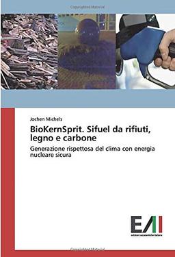 BioKernSprit. Sifuel da rifiuti, legno e carbone: Generazione rispettosa del clima con energia nucleare sicura