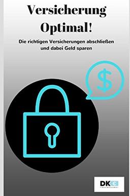 Versicherung Optimal!: Die richtigen Versicherungen abschließen und dabei Geld sparen