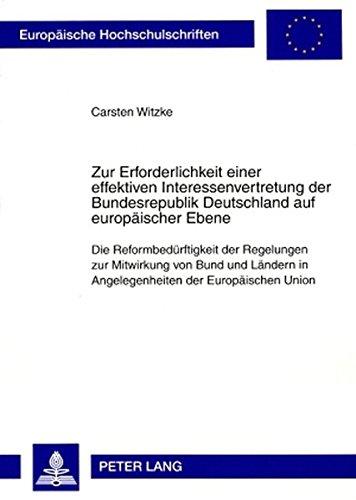 Zur Erforderlichkeit einer effektiven Interessenvertretung der Bundesrepublik Deutschland auf europäischer Ebene: Die Reformbedürftigkeit der ... / Publications Universitaires Européennes)