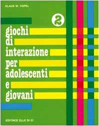 Giochi di interazione per adolescenti e giovani. Identità. Pregi e capacità. Corpo (Vol. 2) (Sussidi di gruppo - Adolescenti - Giovani)