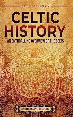 Celtic History: An Enthralling Overview of the Celts