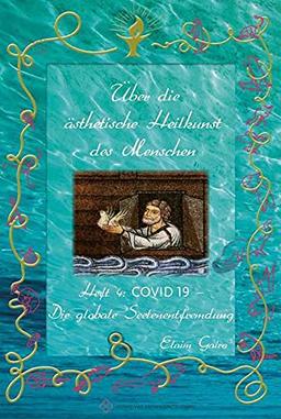 COVID 19 - Die globale Seelenentfremdung (Über die ästhetische Heilkunst des Menschen)