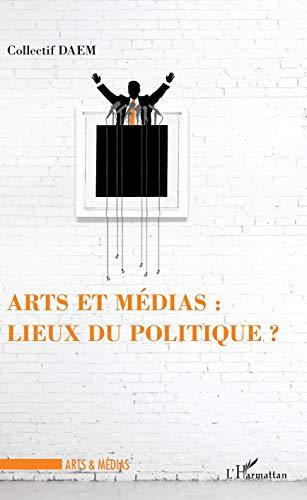 Arts et médias : lieux du politique ?