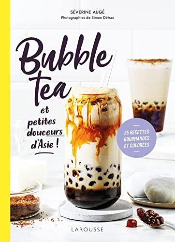 Bubble tea et petites douceurs d'Asie ! : 35 recettes gourmandes et colorées