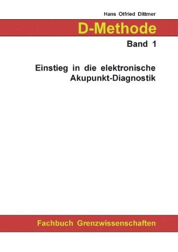 D-Methode Band 1: Einstieg in die elektronische Akupunkt-Diagnostik