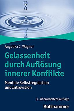 Gelassenheit durch Auflösung innerer Konflikte: Mentale Selbstregulation und Introvision