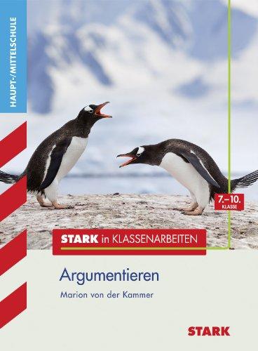 Stark in Klassenarbeiten - Hauptschule / Deutsch - Argumentieren: 7.-10. Klasse