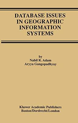 Database Issues in Geographic Information Systems (Advances in Database Systems, 6, Band 6)