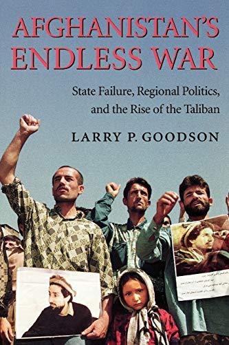 Afghanistan's Endless War: State Failure, Regional Politics, and the Rise of the Taliban