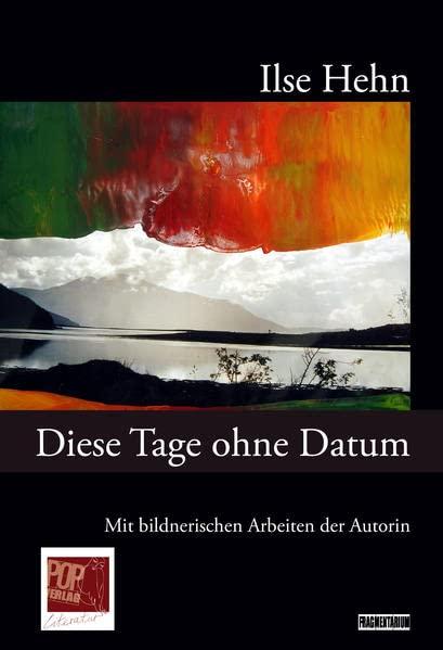 Diese Tage ohne Datum: Mit 45 bildnerischen Arbeiten der Autorin (Fragmentarium)