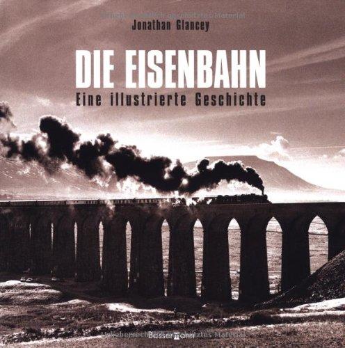 Die Eisenbahn. Eine illustrierte Geschichte