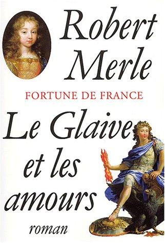 Fortune de France. Vol. 13. Le glaive et les amours