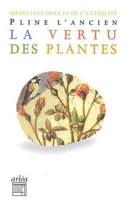 La vertu des plantes : Histoire naturelle, livre XX : médecines douces de l'Antiquité